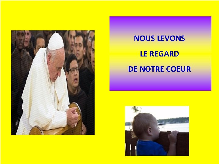 NOUS LEVONS LE REGARD DE NOTRE COEUR 