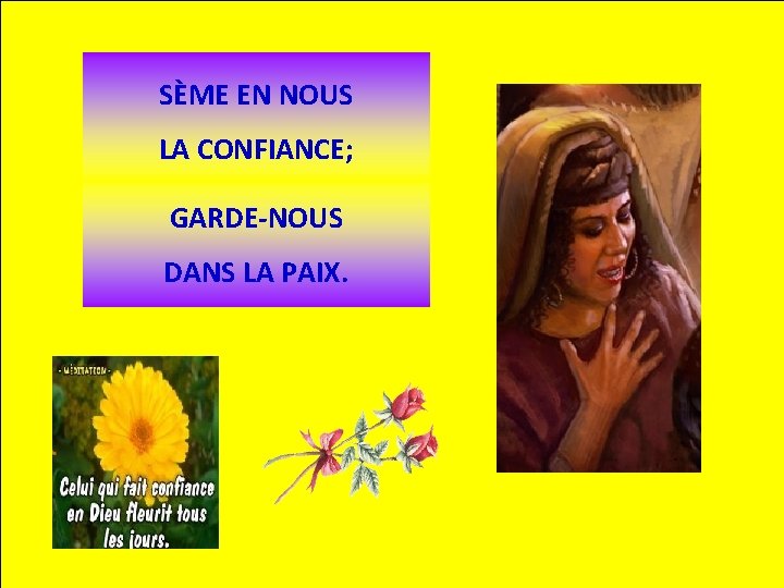 SÈME EN NOUS LA CONFIANCE; GARDE-NOUS DANS LA PAIX. 