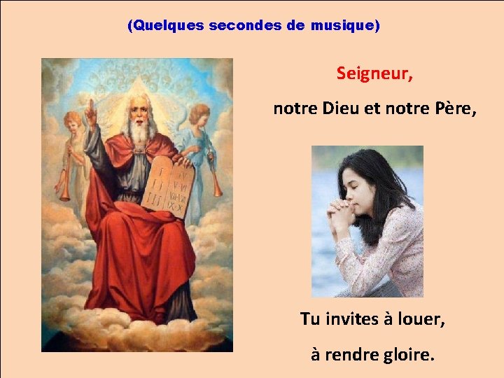 (Quelques secondes de musique) Seigneur, notre Dieu et notre Père, Tu invites à louer,