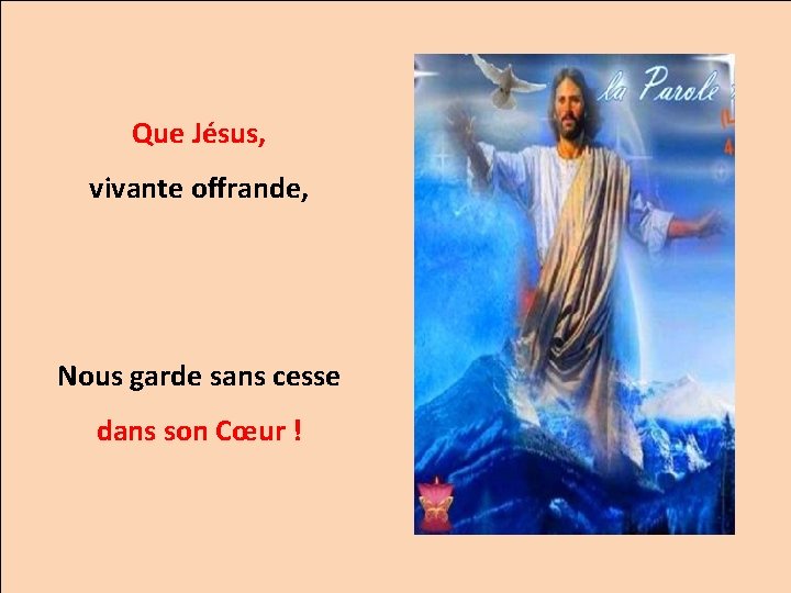 Que Jésus, vivante offrande, Nous garde sans cesse dans son Cœur ! 