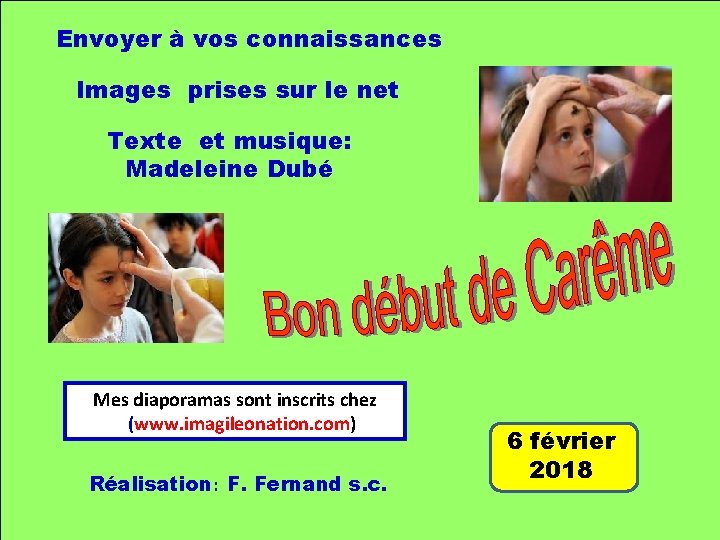 Envoyer à vos connaissances Images prises sur le net Texte et musique: Madeleine Dubé