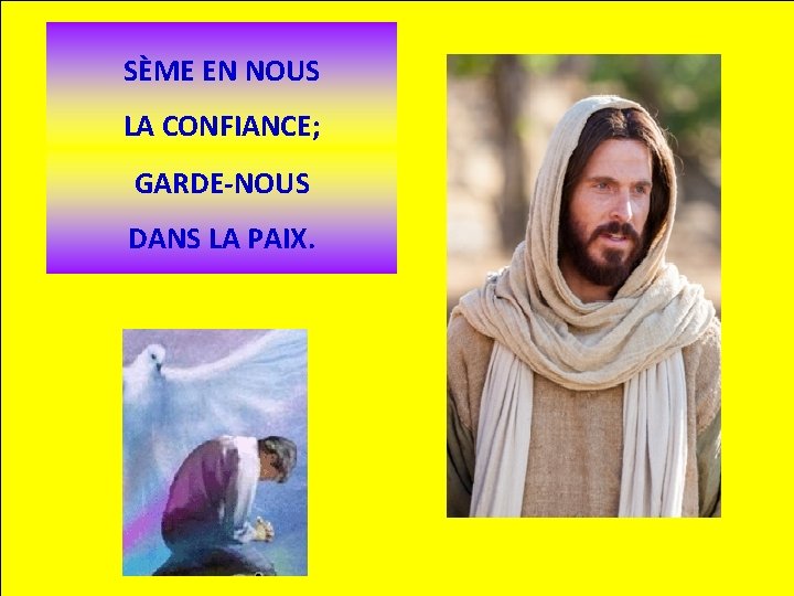 SÈME EN NOUS LA CONFIANCE; GARDE-NOUS DANS LA PAIX. 