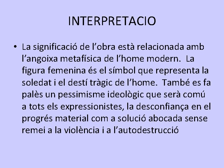 INTERPRETACIO • La significació de l’obra està relacionada amb l’angoixa metafísica de l’home modern.