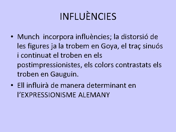INFLUÈNCIES • Munch incorpora influències; la distorsió de les figures ja la trobem en
