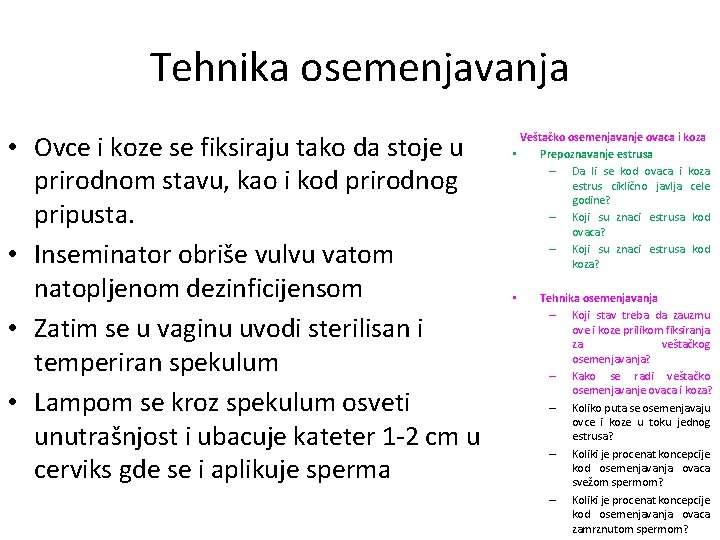 Tehnika osemenjavanja • Ovce i koze se fiksiraju tako da stoje u prirodnom stavu,