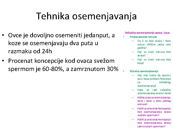 Tehnika osemenjavanja • Ovce je dovoljno osemeniti jedanput, a koze se osemenjavaju dva puta