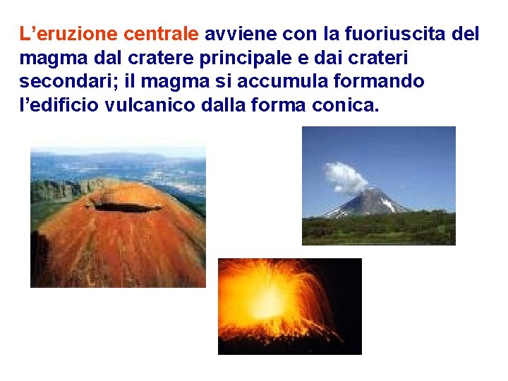 L’eruzione centrale avviene con la fuoriuscita del magma dal cratere principale e dai crateri