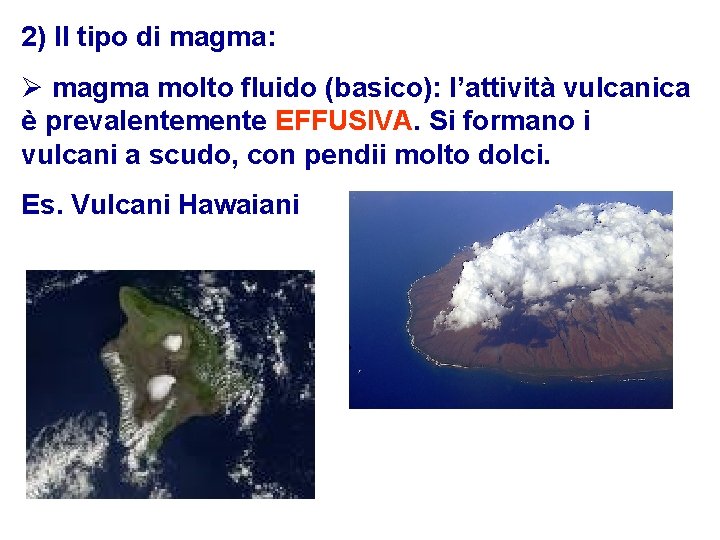 2) Il tipo di magma: Ø magma molto fluido (basico): l’attività vulcanica è prevalentemente