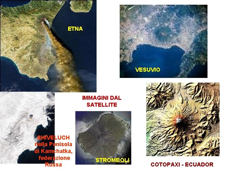 ETNA VESUVIO IMMAGINI DAL SATELLITE SHIVELUCH nella Penisola di Kamchatka, federazione Russa STROMBOLI COTOPAXI