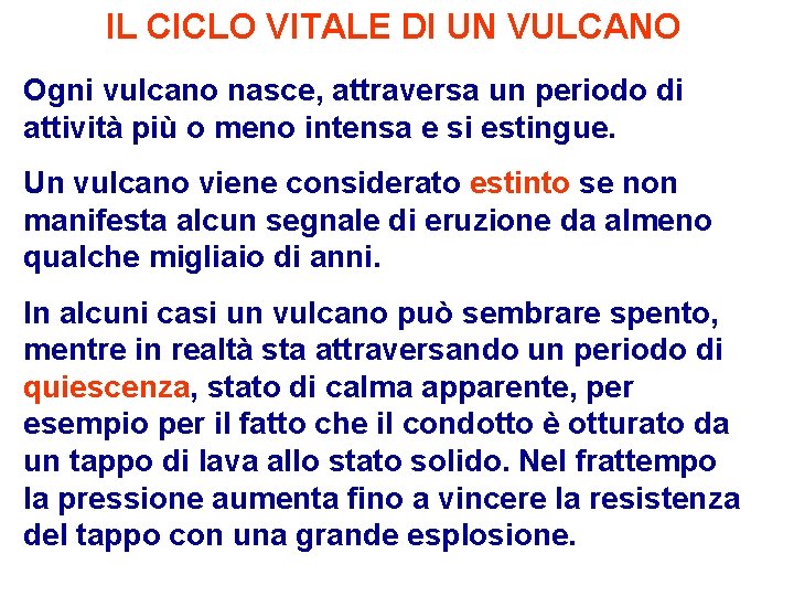 IL CICLO VITALE DI UN VULCANO Ogni vulcano nasce, attraversa un periodo di attività