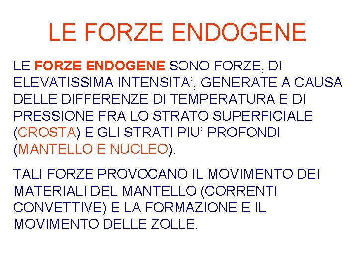 LE FORZE ENDOGENE SONO FORZE, DI ELEVATISSIMA INTENSITA’, GENERATE A CAUSA DELLE DIFFERENZE DI