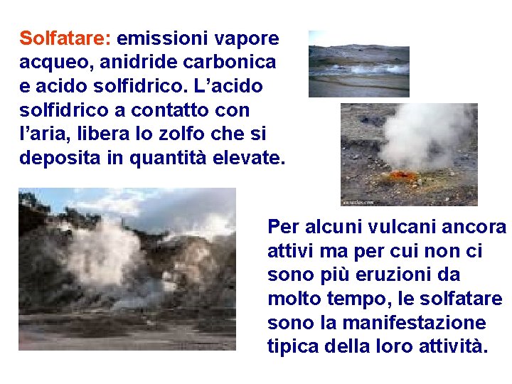 Solfatare: emissioni vapore acqueo, anidride carbonica e acido solfidrico. L’acido solfidrico a contatto con