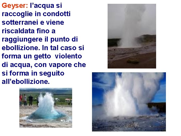 Geyser: l’acqua si raccoglie in condotti sotterranei e viene riscaldata fino a raggiungere il