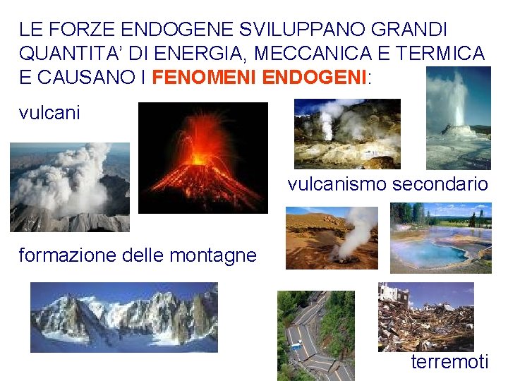 LE FORZE ENDOGENE SVILUPPANO GRANDI QUANTITA’ DI ENERGIA, MECCANICA E TERMICA E CAUSANO I