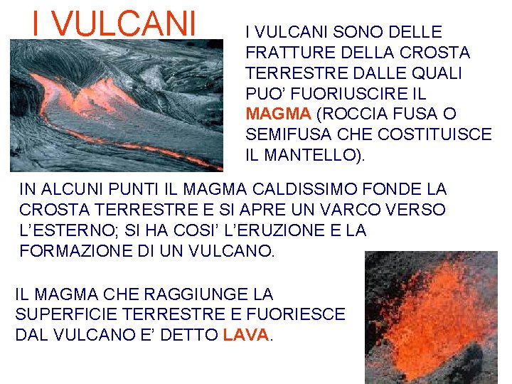 I VULCANI SONO DELLE FRATTURE DELLA CROSTA TERRESTRE DALLE QUALI PUO’ FUORIUSCIRE IL MAGMA