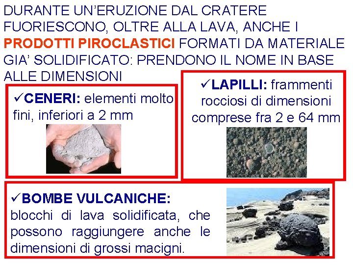 DURANTE UN’ERUZIONE DAL CRATERE FUORIESCONO, OLTRE ALLA LAVA, ANCHE I PRODOTTI PIROCLASTICI FORMATI DA