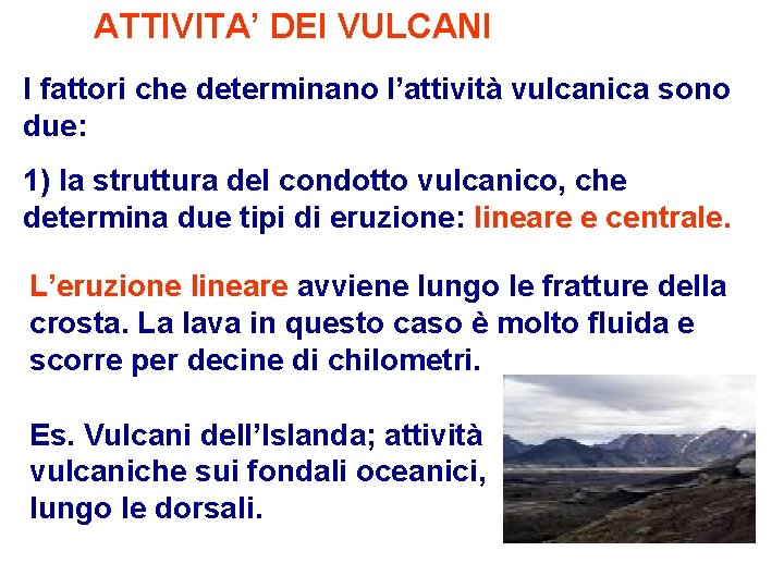 ATTIVITA’ DEI VULCANI I fattori che determinano l’attività vulcanica sono due: 1) la struttura