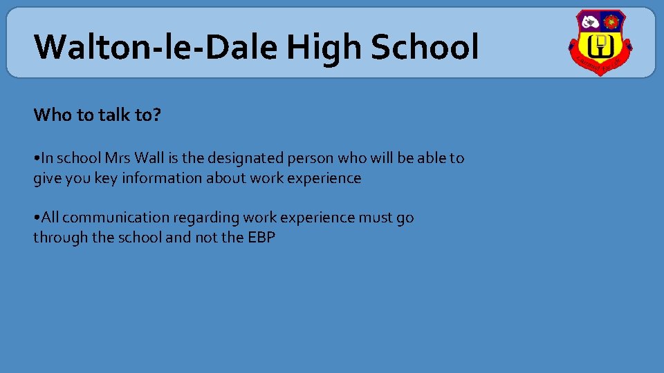 Walton-le-Dale High School Who to talk to? • In school Mrs Wall is the