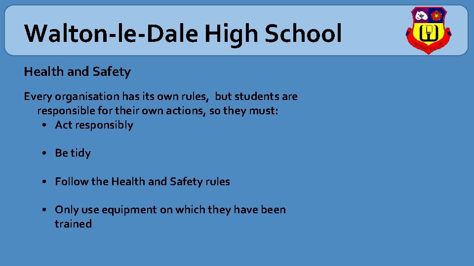 Walton-le-Dale High School Health and Safety Every organisation has its own rules, but students