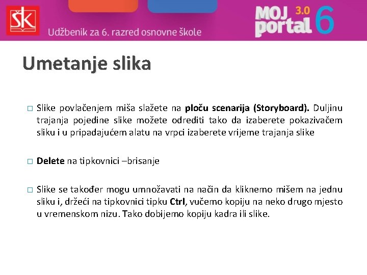 Umetanje slika � Slike povlačenjem miša slažete na ploču scenarija (Storyboard). Duljinu trajanja pojedine