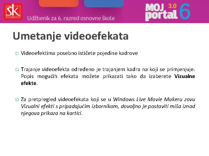 Umetanje videoefekata � Videoefektima posebno ističete pojedine kadrove � Trajanje videoefekta određeno je trajanjem