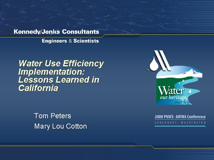 Water Use Efficiency Implementation: Lessons Learned in California Tom Peters Mary Lou Cotton 