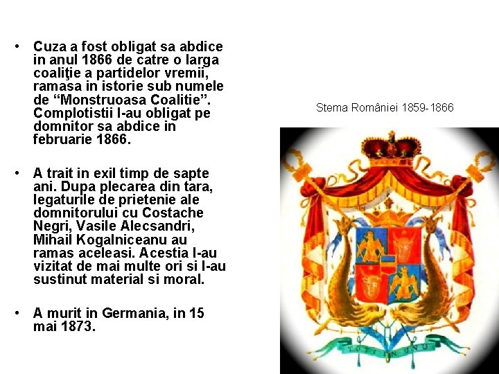  • Cuza a fost obligat sa abdice in anul 1866 de catre o