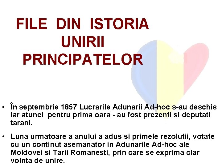 FILE DIN ISTORIA UNIRII PRINCIPATELOR • În septembrie 1857 Lucrarile Adunarii Ad-hoc s-au deschis