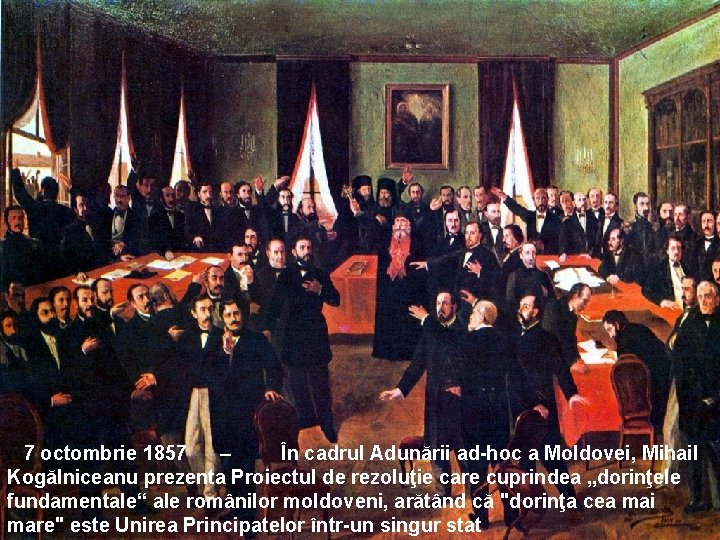 7 octombrie 1857 – În cadrul Adunării ad-hoc a Moldovei, Mihail Kogălniceanu prezenta Proiectul