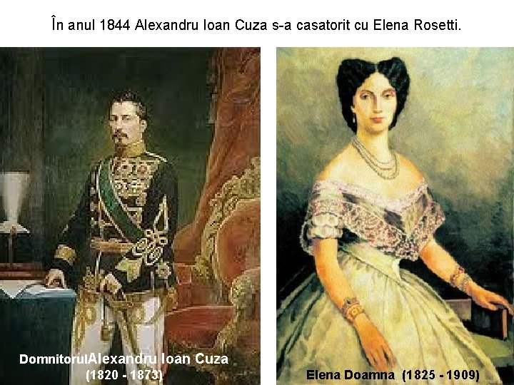 În anul 1844 Alexandru Ioan Cuza s-a casatorit cu Elena Rosetti. Domnitorul. Alexandru Ioan