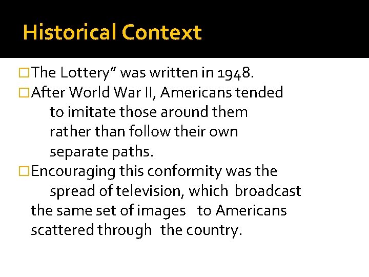 Historical Context �The Lottery” was written in 1948. �After World War II, Americans tended
