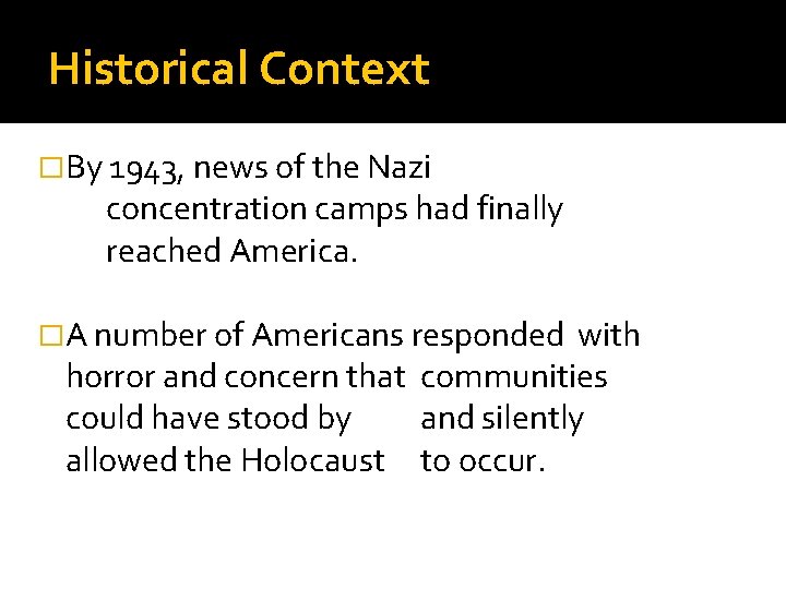 Historical Context �By 1943, news of the Nazi concentration camps had finally reached America.