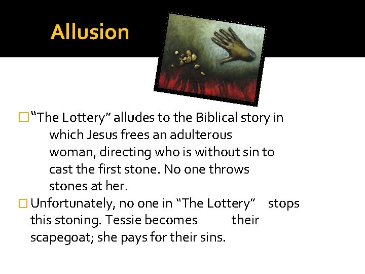 Allusion �“The Lottery” alludes to the Biblical story in which Jesus frees an adulterous