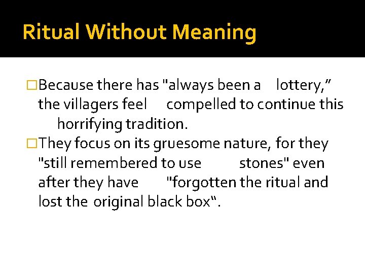 Ritual Without Meaning �Because there has "always been a lottery, ” the villagers feel