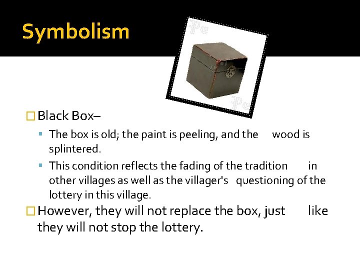 Symbolism � Black Box– The box is old; the paint is peeling, and the