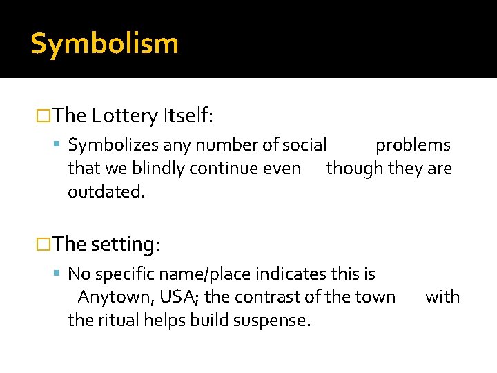 Symbolism �The Lottery Itself: Symbolizes any number of social that we blindly continue even