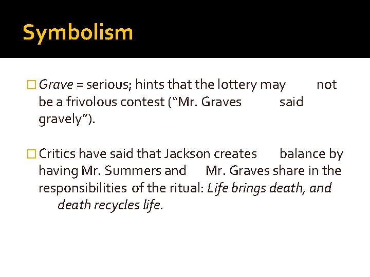 Symbolism � Grave = serious; hints that the lottery may be a frivolous contest