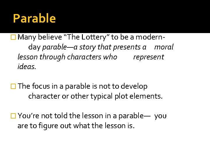 Parable � Many believe “The Lottery” to be a modern- day parable—a story that