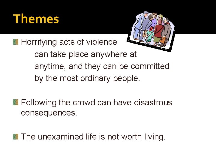 Themes Horrifying acts of violence can take place anywhere at anytime, and they can