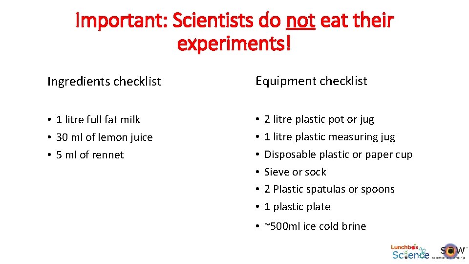Important: Scientists do not eat their experiments! Ingredients checklist Equipment checklist • 1 litre