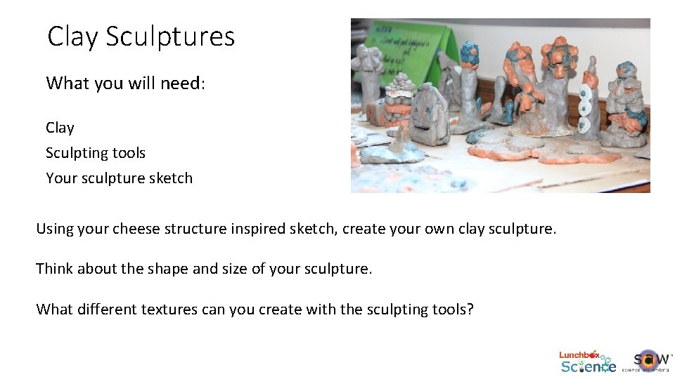 Clay Sculptures What you will need: Clay Sculpting tools Your sculpture sketch Using your