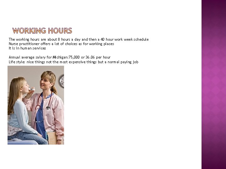 The working hours are about 8 hours a day and then a 40 hour