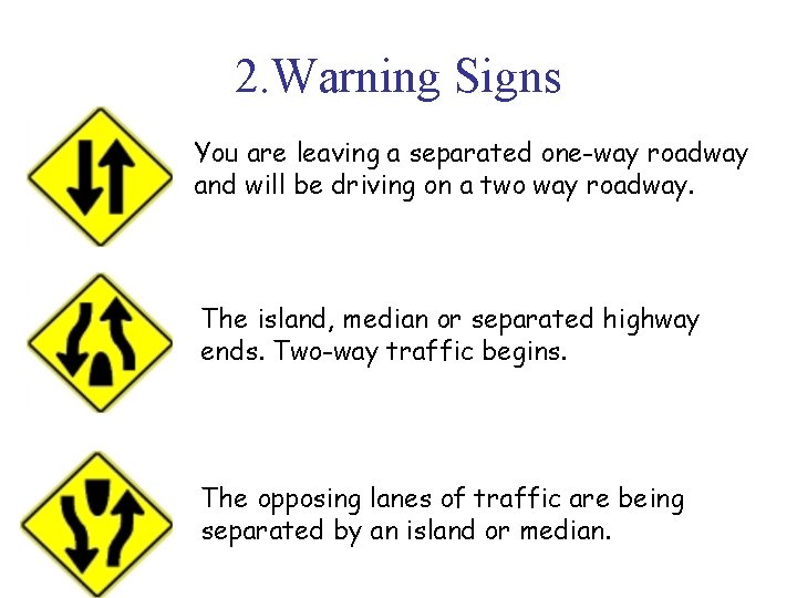 2. Warning Signs You are leaving a separated one-way roadway and will be driving