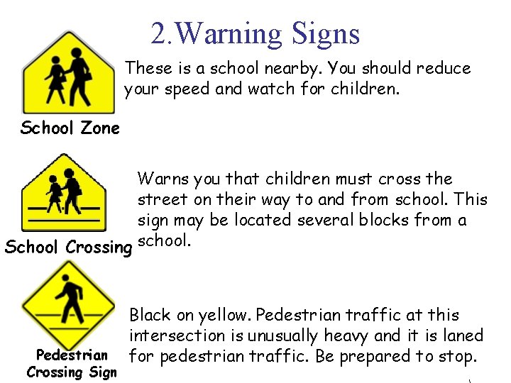 2. Warning Signs These is a school nearby. You should reduce your speed and