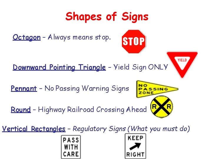 Shapes of Signs Octagon – Always means stop. Downward Pointing Triangle – Yield Sign