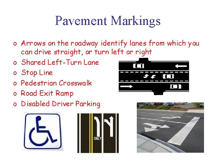 Pavement Markings o Arrows on the roadway identify lanes from which you can drive