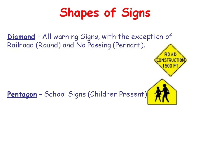 Shapes of Signs Diamond – All warning Signs, with the exception of Railroad (Round)