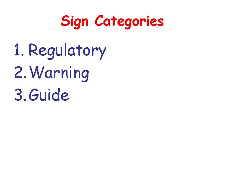 Sign Categories 1. Regulatory 2. Warning 3. Guide 