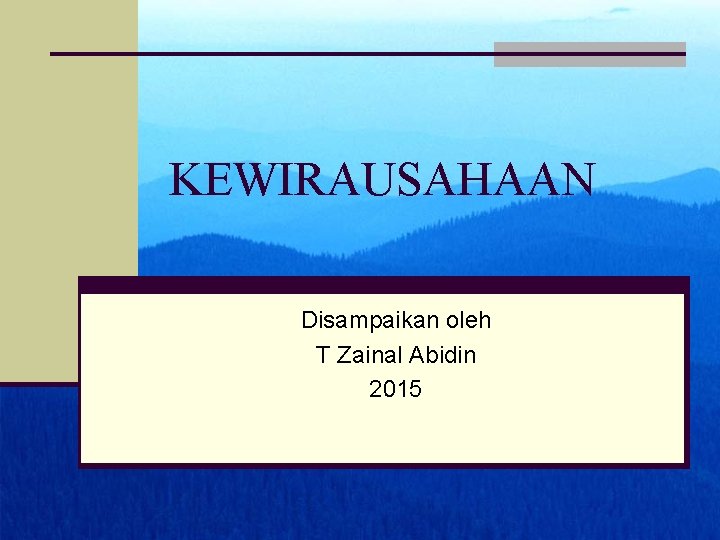 KEWIRAUSAHAAN Disampaikan oleh T Zainal Abidin 2015 