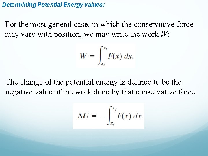 Determining Potential Energy values: For the most general case, in which the conservative force Determining Potential Energy values: For the most general case, in which the conservative force